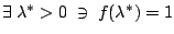 $\exists \; \lambda^* > 0 \; \ni \;
f(\lambda^*) = 1$
